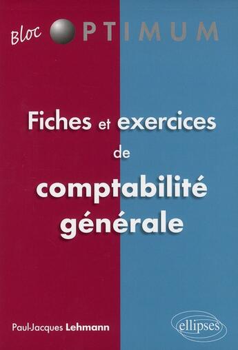 Couverture du livre « Fiches & exercices de comptabilité générale » de Paul-Jacques Lehmann aux éditions Ellipses