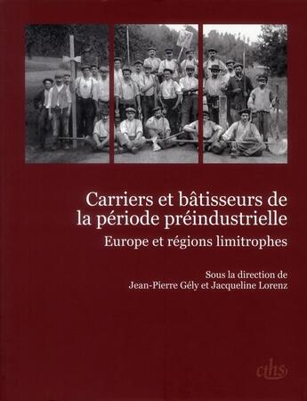 Couverture du livre « Carriers et bâtisseurs de la période préindustrielle ; Europe et régions limitrophes » de Jean-Pierre Gely et Jacqueline Lorenz aux éditions Cths Edition