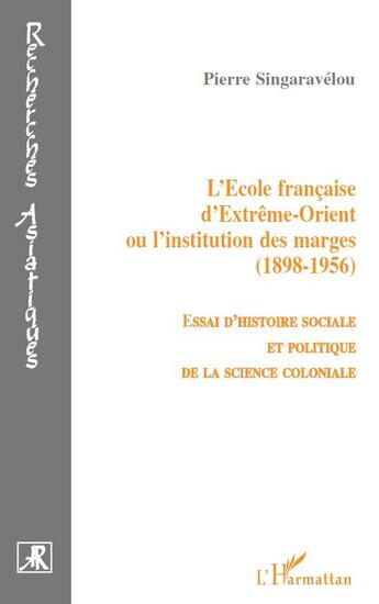 Couverture du livre « L'école française d'extrême orient ou l'institution des marges 1898-1956 » de Pierre Singaravelou aux éditions L'harmattan