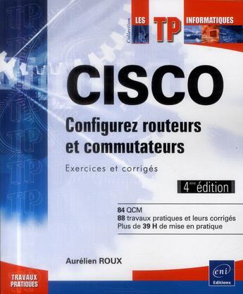 Couverture du livre « CISCO ; configurez routeurs et commutateurs ; exercices et corrigés (4e édition) » de Aurelien Roux aux éditions Eni