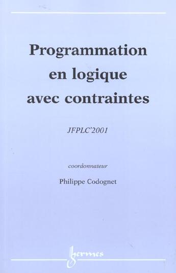 Couverture du livre « Jfplc'01 Actes Des Journees Francophonesde Programmation Logique Et De Programmation Par Contrainte » de Codognet aux éditions Hermes Science Publications