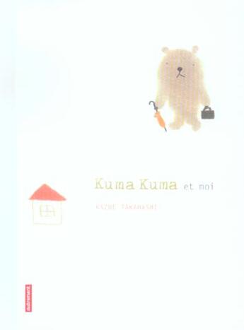 Couverture du livre « Kuma kuma et moi - illustrations, couleur » de Kazue Takahashi aux éditions Autrement