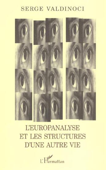 Couverture du livre « L'europanalyse et les structures d'une autre vie » de Serge Valdinoci aux éditions L'harmattan