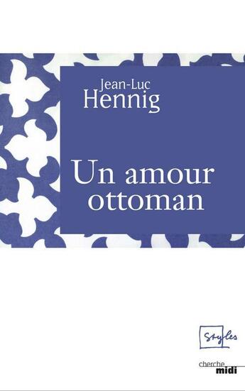 Couverture du livre « Un amour ottoman » de Jean-Luc Hennig aux éditions Cherche Midi