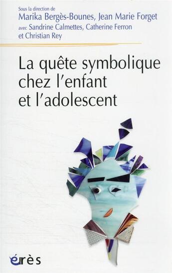 Couverture du livre « La quête symbolique chez l'enfant et l'adolescent » de Jean-Marie Forget et Marika Berges-Bounes et Collectif aux éditions Eres