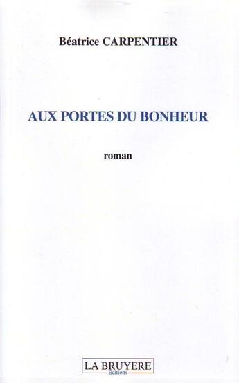 Couverture du livre « Aux portes du bonheur » de Beatrice Carpentier aux éditions La Bruyere