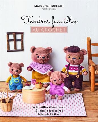 Couverture du livre « Tendres familles au crochet : 6 familles d'animaux & leurs accessoires » de Marlene Hurtrait aux éditions De Saxe