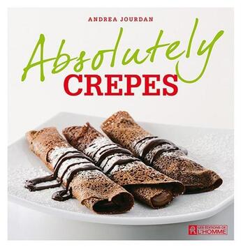 Couverture du livre « Absolutely crêpes » de Andrea Jourdan aux éditions Editions De L'homme