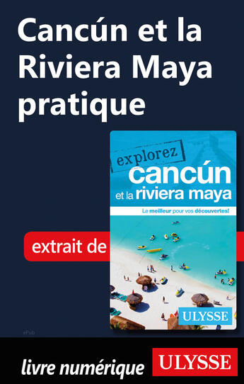 Couverture du livre « Cancun et la Riviera Maya pratique » de  aux éditions Ulysse