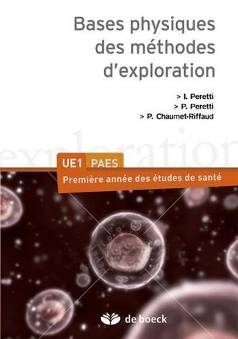 Couverture du livre « Bases physiques des méthodes d'exploration ; UE1 PAES » de P Peretti et P Chaumet-Riffaud et I Peretti aux éditions De Boeck Superieur