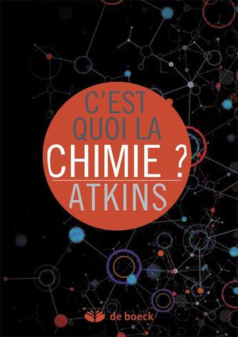 Couverture du livre « C'est quoi la chimie ? pourquoi se passionner pour cette science ? » de Peter William Atkins aux éditions De Boeck Superieur