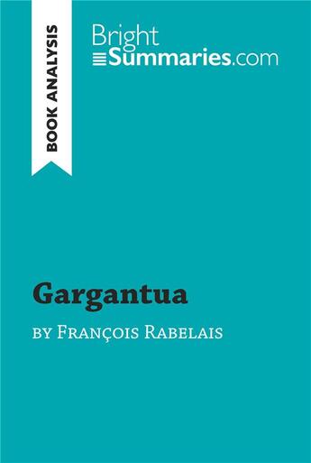 Couverture du livre « Gargantua by François Rabelais (Book Analysis) : Detailed Summary, Analysis and Reading Guide » de Bright Summaries aux éditions Brightsummaries.com