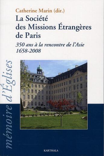 Couverture du livre « La société des missions étrangères de Paris ; 350 ans à la rencontre de l'Asie ; 1658-2008 » de Catherine Marin aux éditions Karthala