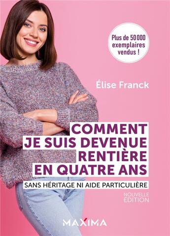 Couverture du livre « Comment je suis devenue rentière en quatre ans : sans héritage ni aide particulière » de Elise Franck aux éditions Maxima