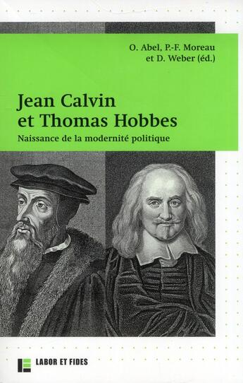 Couverture du livre « Jean Calvin et Thomas Hobbes ; naissance de la modernité politique » de Olivier Abel aux éditions Labor Et Fides