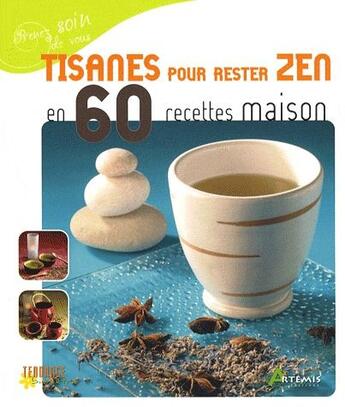 Couverture du livre « Tisanes pour rester zen en 60 recettes maison » de  aux éditions Artemis