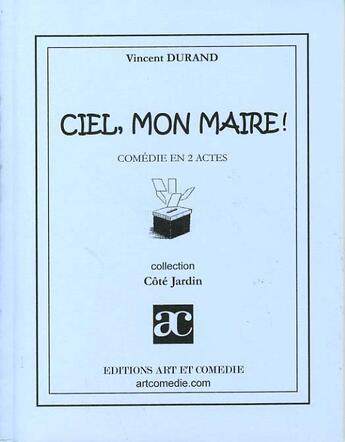 Couverture du livre « Ciel, mon maire ! » de Vincent Durand aux éditions Art Et Comedie