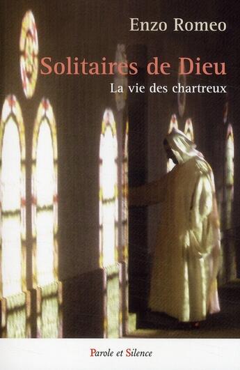 Couverture du livre « Solitaires de Dieu ; la vie des Chartreux » de Enzo Romeo aux éditions Parole Et Silence