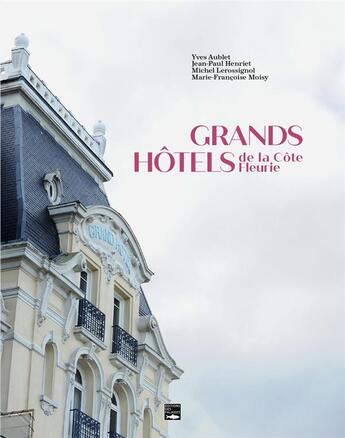 Couverture du livre « Grands hôtels de la Côte Fleurie » de Yves Aublet et Michel Lerossignol et Jean-Paul Henriet aux éditions Des Falaises