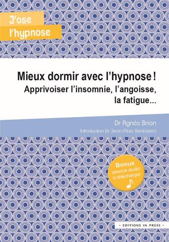 Couverture du livre « Mieux dormir avec l'hypnose ! apprivoiser l'insomnie, l'angoise, la fatigue... » de Agnes Brion aux éditions In Press