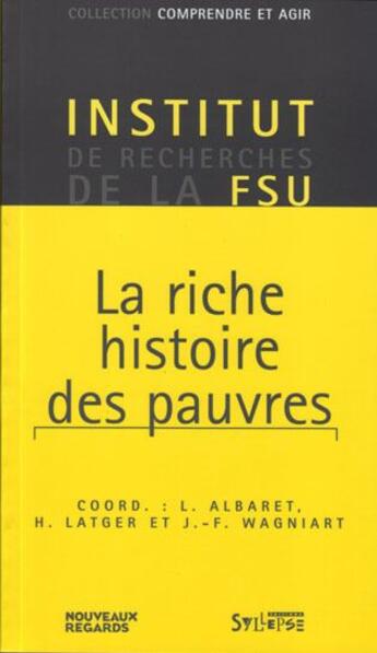 Couverture du livre « La riche histoire des pauvres » de L. Albaret et H. Latger et F. Wagniart aux éditions Syllepse