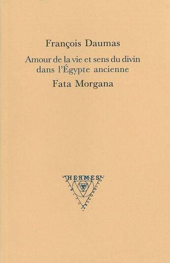 Couverture du livre « Amour de la vie et sens du divin dans l'Egypte ancienne » de François Daumas aux éditions Fata Morgana