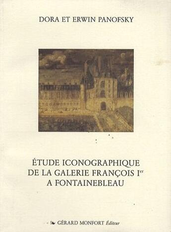 Couverture du livre « Étude iconographique de la galerie françois 1er à Fontainebleau » de Panofsky Erwin&Dora aux éditions Monfort Gerard