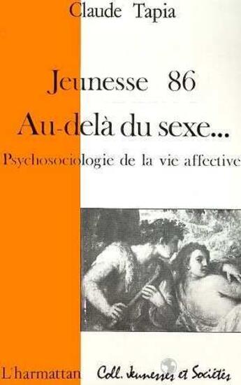 Couverture du livre « Jeunesse 1986 au dela du sexe ; psychosociologie de ma vie affective » de Claude Tapia aux éditions L'harmattan