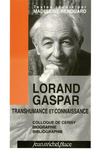 Couverture du livre « Lorand Gaspar, transhumance et connaissance ; colloque de Cerisy, biographie, bibliographie » de Madeleine Renouard aux éditions Nouvelles Editions Place