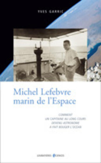 Couverture du livre « Michel Lefebvre, marin de l'espace » de Yves Garric aux éditions Loubatieres