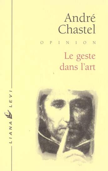 Couverture du livre « Le geste dans l'art » de André Chastel aux éditions Liana Levi