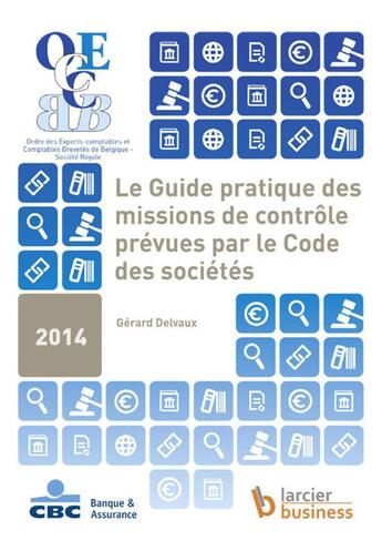 Couverture du livre « Le Guide pratique des missions de contrôle prévues par le Code des sociétés » de Delvaux Gerard aux éditions Larcier