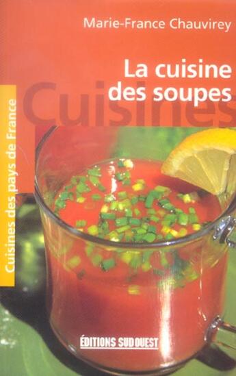 Couverture du livre « La cuisine des soupes » de Marie-France Chauvirey aux éditions Sud Ouest Editions