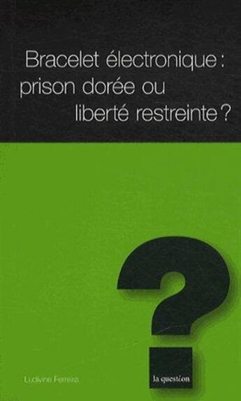 Couverture du livre « Bracelet électronique : prison dorée ou liberté restreinte ? » de Ludivine Ferreira aux éditions L'hebe