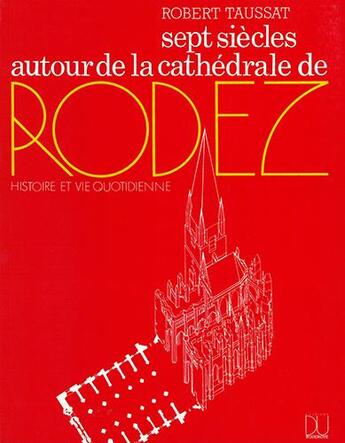 Couverture du livre « Sept siècles autour de la cathédrale de Rodez » de Robert Taussat aux éditions Rouergue