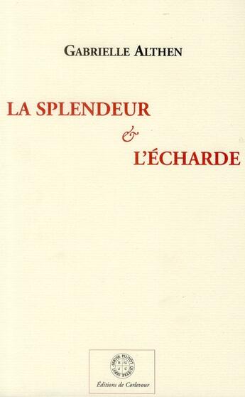 Couverture du livre « La splendeur et l'écharde » de Gabrielle Althen aux éditions Corlevour