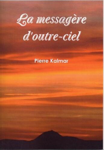 Couverture du livre « La messagère d'outre-ciel » de Pierre Kalmar aux éditions Bouteilles A La Mer