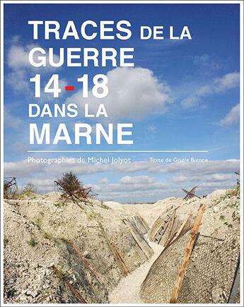 Couverture du livre « Traces de la guerre 14-18 dans la Marne » de Gisele Bienne et Michel Jolyot aux éditions Atelier Michel Jolyot