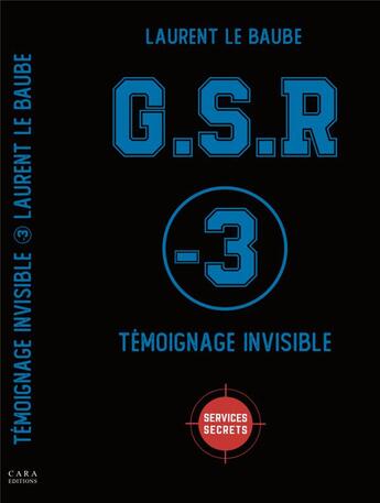 Couverture du livre « G.S.R : témoignage invisible » de Laurent Le Baube aux éditions Cara