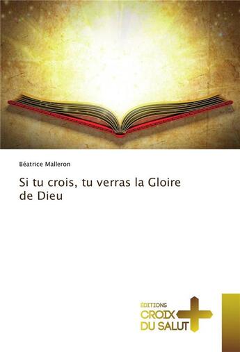 Couverture du livre « Si tu crois, tu verras la gloire de Dieu » de Beatrice Malleron aux éditions Croix Du Salut