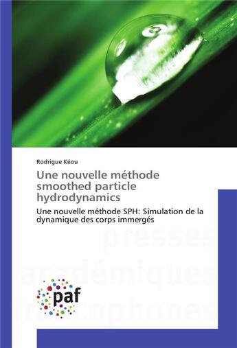 Couverture du livre « Une nouvelle méthode smoothed particle hydrodynamics ; une nouvelle méthode SPH : simulation de la dynamique des corps immergés » de Rodrigue Keou aux éditions Presses Academiques Francophones