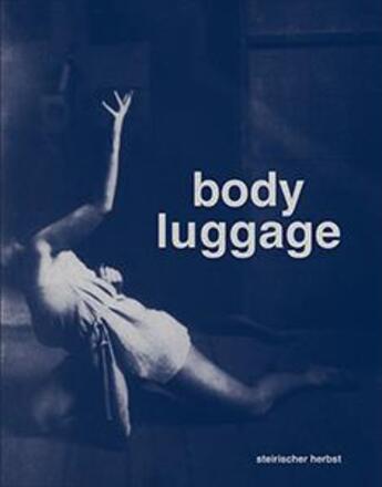 Couverture du livre « Body luggage ; migration of gestures » de  aux éditions Archive Books