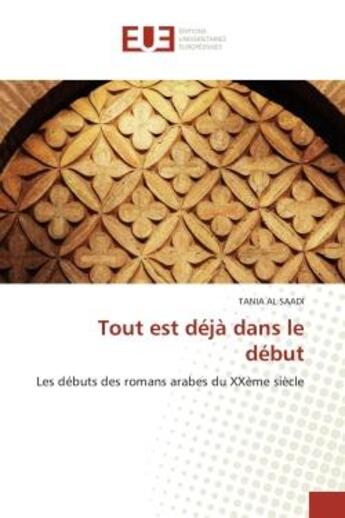 Couverture du livre « Tout est deja dans le debut - les debuts des romans arabes du xxeme siecle » de Al Saadi Tania aux éditions Editions Universitaires Europeennes