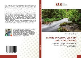 Couverture du livre « La baie de Cosrou (Sud-Est de la Côte d'Ivoire) : Analyse des paysages péri lagunaire et lagunaire d'une baie rurale en zone subéquatoriale » de N'Kpomé Kouao aux éditions Editions Universitaires Europeennes