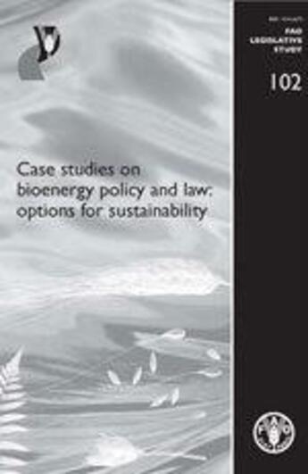 Couverture du livre « Case studies on bioenergy policy & law : options for sustainability (fao legislative study n. 102) » de Morgera E. aux éditions Fao