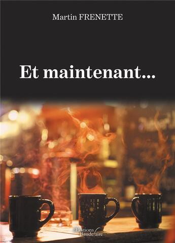 Couverture du livre « Et maintenant... » de Martin Frenette aux éditions Baudelaire