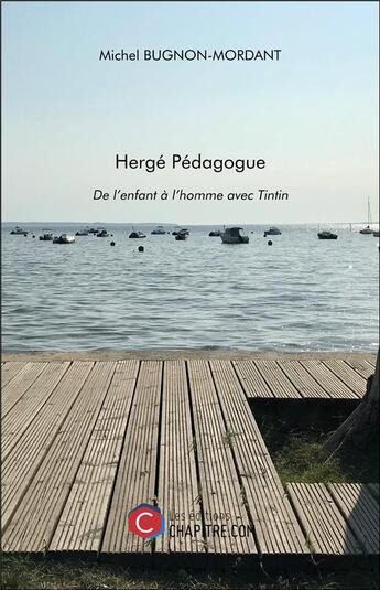 Couverture du livre « Hergé pédagogue : de l'enfant à l'homme avec Tintin » de Michel Bugnon-Mordant aux éditions Chapitre.com