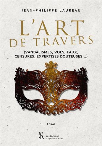 Couverture du livre « L'Art de travers ; (Vandalismes, vols, faux, censures, expertises douteuses...) » de Jean Philippe Laureau aux éditions Sydney Laurent