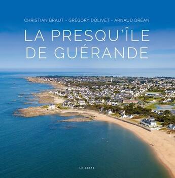 Couverture du livre « La presqu'île de Guérande » de Christian Braut et Gregory Dolivet et Arnaud Drean aux éditions Geste