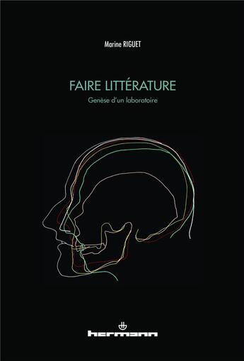 Couverture du livre « Faire littérature ; genèse d'un laboratoire » de Marine Riguet aux éditions Hermann